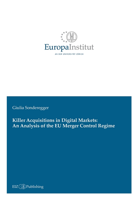 Killer Acquisitions in Digital Markets: An Analysis of the EU Merger Control Regime - Giulia Sonderegger