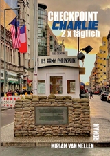 Checkpoint Charlie - 2 x T&auml;glich - Miriam van Mellen
