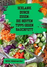 Schlank durch Essen: Die besten Tipps gegen Bauchfett - Willi Meinecke