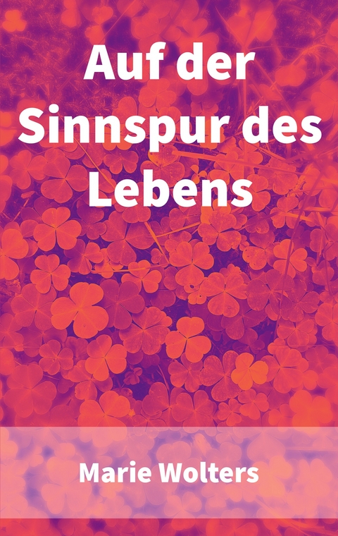 Auf der Sinnspur des Lebens - Marie Wolters