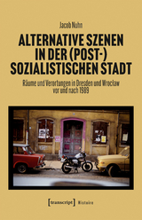 Alternative Szenen in der (post-)sozialistischen Stadt - Jacob Nuhn
