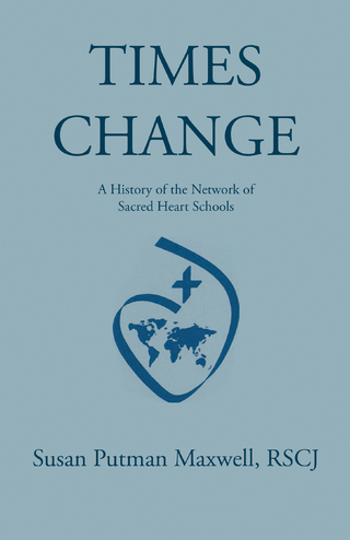 Times Change: a History of the Network of Sacred Heart Schools