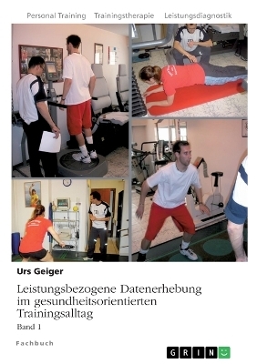 Leistungsbezogene Datenerhebung im gesundheitsorientierten Trainingsalltag, Band 1