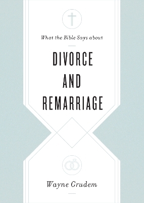 What the Bible Says about Divorce and Remarriage - Wayne Grudem
