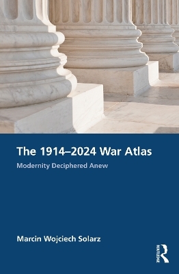 The 1914&ndash;2024 War Atlas - Marcin Wojciech Solarz