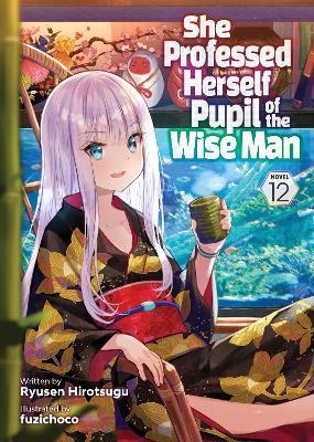 She Professed Herself Pupil of the Wise Man (Light Novel) Vol. 12 -  Ryusen Hirotsugu