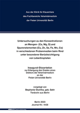 Untersuchungen zu den Konzentrationen an Mengen- (Ca, Mg, S) und Spurenelementen (Cu, Zn, Se, Fe, Mn, Co) in verschiedenen Probenmedien beim Rind unter besonderer Ber&uuml;cksichtigung von Leberbioptaten - Stephanie Oschika
