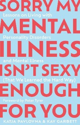 Sorry My Mental Illness Isn't Sexy Enough for You - Kay Garbett, Katja Pavlovna