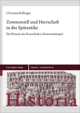 Zeremoniell und Herrschaft in der Sp&auml;tantike - Christian Rollinger