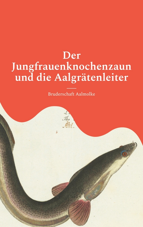 Der Jungfrauenknochenzaun und die Aalgr&auml;tenleiter - Bruderschaft Aalmolke