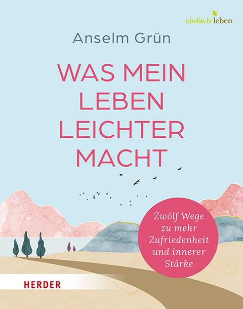 Was mein Leben leichter macht - Anselm Gr&uuml;n