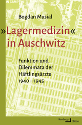 &bdquo;Lagermedizin&rdquo; in Auschwitz - Bogdan Musial