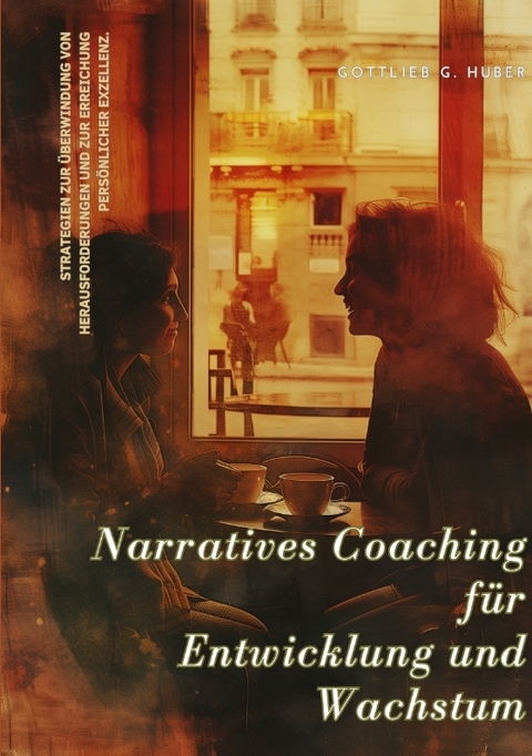 Narratives Coaching für Entwicklung und Wachstum - Gottlieb G. Huber