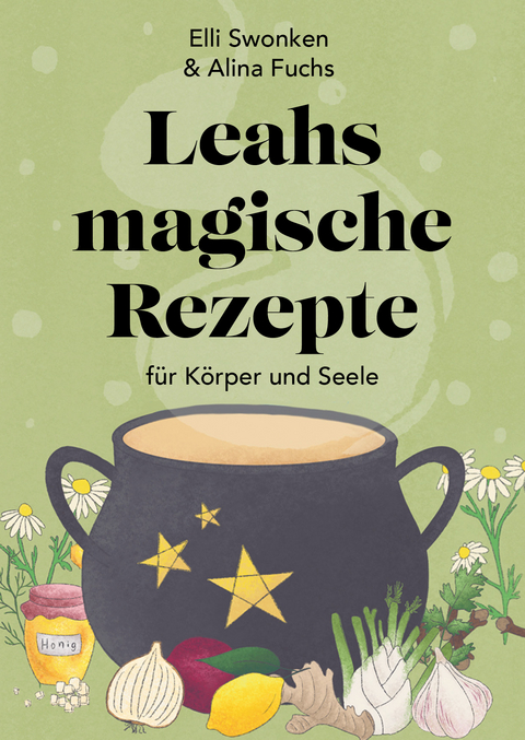 Leahs magische Rezepte f&uuml;r K&ouml;rper und Seele - Elli Swonken