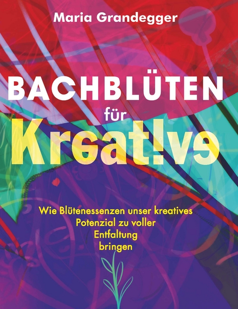Bachbl&uuml;ten f&uuml;r Kreative - Maria Grandegger