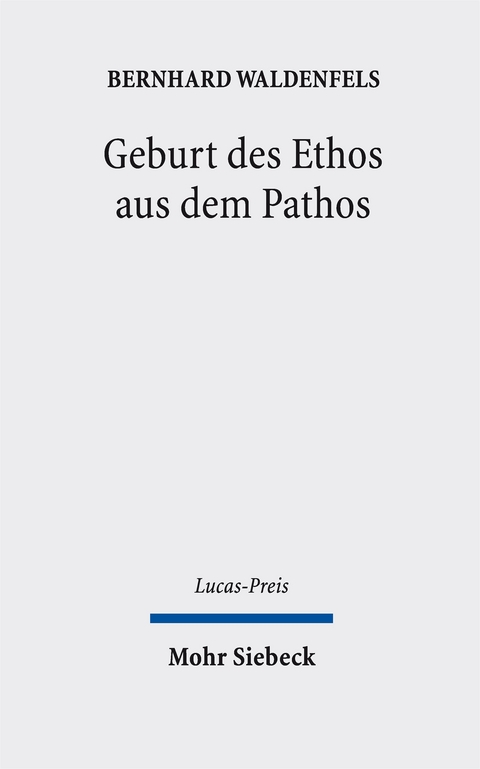 Geburt des Ethos aus dem Pathos - Bernhard Waldenfels