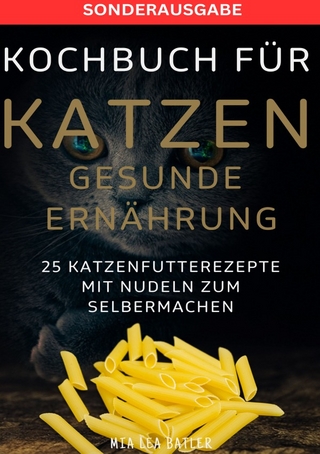 KOCHBUCH FÜR KATZEN GESUNDE ERNÄHRUNG -25 Katzenfutterrezepte mit Nudeln zum Selbermachen - SONDERAUSGABE ENTSCHLACKUNGSPLAN