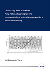 Entwicklung einer pr&auml;diktiven Pumpstationssteuerung f&uuml;r eine energieoptimierte und entlastungsreduzierte Abwasserf&ouml;rderung - David Konstantin Tilcher