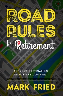 Road Rules for Retirement - Mark Fried