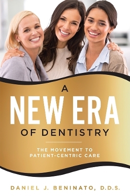 A New Era Of Dentistry - Daniel J. Beninato