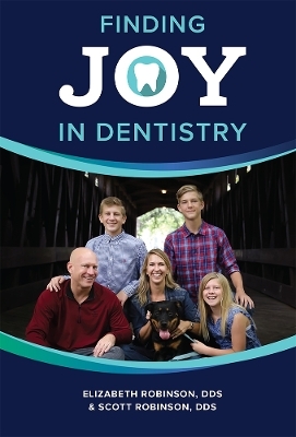 Finding Joy In Dentistry - Elizabeth Robinson, Scott Robinson