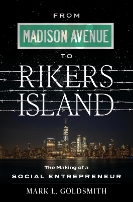 From Madison Avenue to Rikers Island - Mark L. Goldsmith