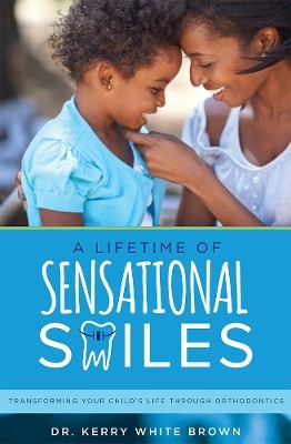 A Lifetime of Sensational Smiles - Kerry White Brown