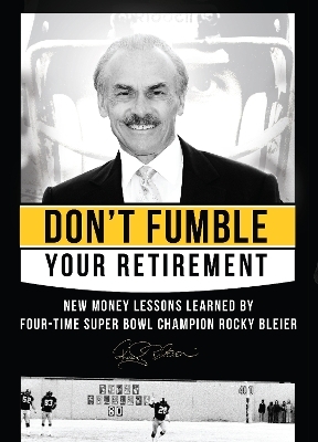 Don't Fumble Your Retirement - Rocky Bleier, Matt Zagula