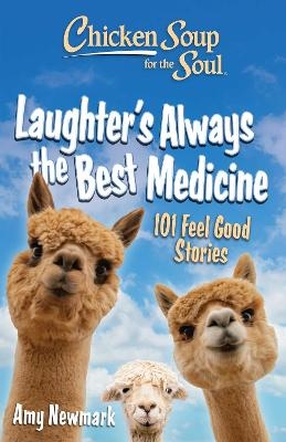 Chicken Soup for the Soul: Laughter's  Always the Best Medicine - Amy Newmark