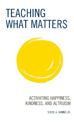 Teaching What Matters - Steve A. Banno Jr.