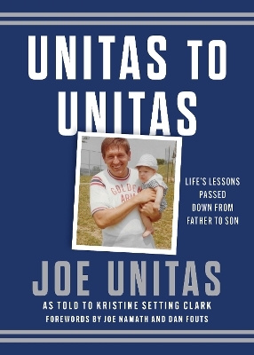 Unitas to Unitas - Joe Unitas