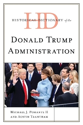 Historical Dictionary of the Donald Trump Administration - Michael J. Pomante II, Austin Trantham