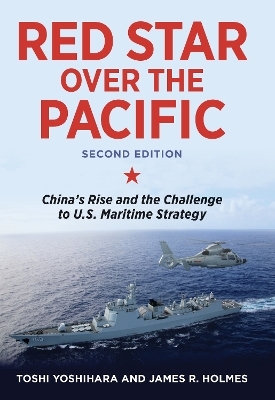 Red Star over the Pacific, Second Edition - Toshi Yoshihara, James R. Holmes