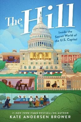 The Hill: Inside The Secret World Of The U.s. Capitol - Kate Andersen Brower