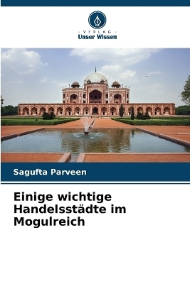 Einige wichtige Handelsstädte im Mogulreich - Sagufta Parveen