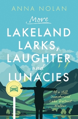 More Lakeland Larks, Laughter and Lunacies - Anna Nolan