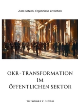OKR-Transformation im öffentlichen Sektor - Theodore F. Singh