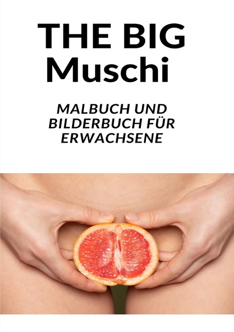 Mrs. MUSCHI: - MUSCHI MALBUCH - VAGINA MALBUCH - SCHEIDE MALBUCH - Humorloser B&uuml;cherwurm