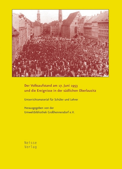 Der Volksaufstand am 17. Juni 1953 und die Ereignisse in der südlichen Oberlausitz - Heidi Roth