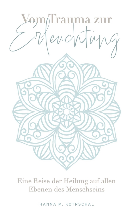 Vom Trauma zur Erleuchtung - Hanna M. Kotrschal