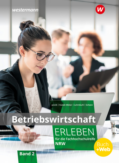 Betriebswirtschaft erleben f&uuml;r die Fachhochschulreife Nordrhein-Westfalen - Nikolaus Janzik, Katharina Kubek-Weber, Katrin Kluge