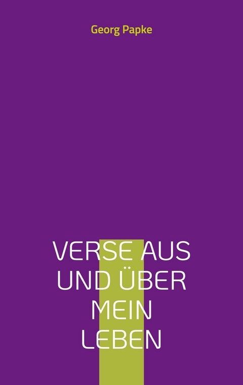 Verse aus und &uuml;ber mein Leben - Georg Papke