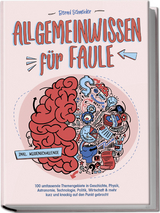 Allgemeinwissen f&uuml;r Faule - 100 umfassende Themengebiete in Geschichte, Physik, Astronomie, Technologie, Kultur, Politik, Wirtschaft & vielem mehr kurz und knackig auf den Punkt gebracht - inkl. Quiz - Bernd Schneider
