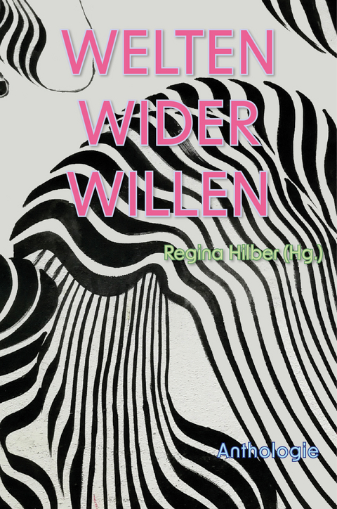 Welten wider Willen - Malte Borsdorf, Regina Hilber, Peter Hodina, Erika Kronabitter, Rhea Krčm&aacute;řov&aacute;, Gabriele Petricek, John Sauter, Marlen Schachinger-Pusiol, Richard Wall, Erika Wimmer Mazohl