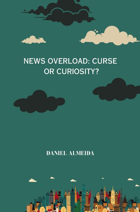 News Overload: Curse or Curiosity - Daniel Almeida