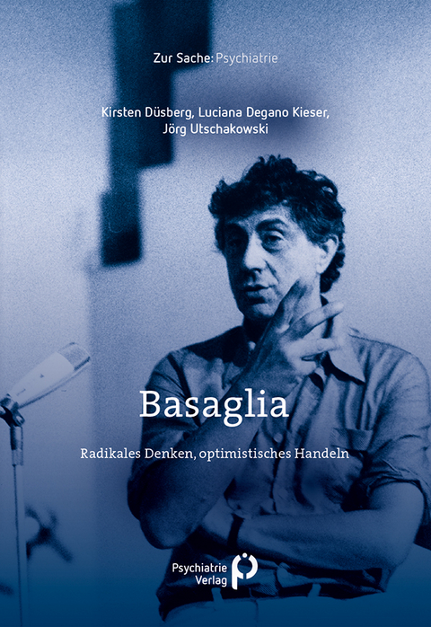 Basaglia - Kirsten D&uuml;sberg, Luciana Degano Kieser, J&ouml;rg Utschakowski