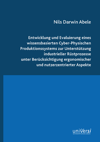 Entwicklung und Evaluierung eines wissensbasierten Cyber-Physischen Produktionssystems zur Unterstützung industrieller Rüstprozesse unter Berücksichtigung ergonomischer und nutzerzentrierter Aspekte