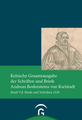 Kritische Gesamtausgabe der Schriften und Briefe Andreas Bodensteins von Karlstadt - 