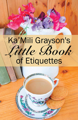 Ka&rsquo;Mili Grayson's Little Book of Etiquette - Ka&rsquo;Mili Grayson