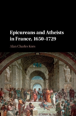 Epicureans and Atheists in France, 1650–1729